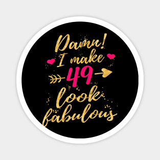 Damn I Make 49 Look Fabulous 49th Birthday Shirt Women Magnet